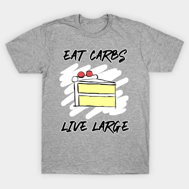 Eat Carbs Live Large T-Shirt by AlarminglyBad